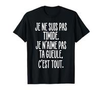 Humour Je ne suis Pas timide Je n’Aime Pas ta Gueule T-Shirt