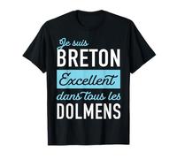 Humour Je suis Breton, Excellent dans Tous Les dolmens T-Shirt