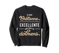 Humour Je suis Bretonne Excellente dans Tous Les dolmens Sweatshirt