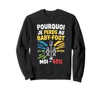 Humour Joueur Baby-Foot - Pourquoi Je Perds Sweatshirt