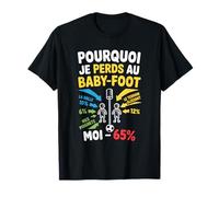 Humour Joueur Baby-Foot - Pourquoi Je Perds T-Shirt