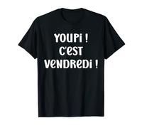 Humour jour semaine - Youpi c'est vendredi T-Shirt