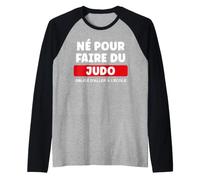 Humour Judo Sport Drole Né pour Faire du Judo Manche Raglan
