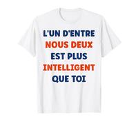 Humour L’Un d’Entre Nous Deux est Plus Intelligent Que toi T-Shirt