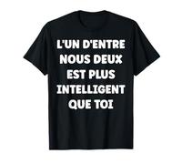 Humour L’Un d’Entre Nous Deux est Plus Intelligent Que toi T-Shirt