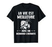Humour La vie est meilleure avec un Bernard l'Hermite T-Shirt