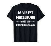 Humour la vie est meilleure avec un Prof D'allemand T-Shirt