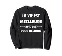 Humour la vie est meilleure avec une Prof de judo Sweatshirt