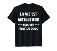 Humour la vie est meilleure avec une Prof de judo T-Shirt