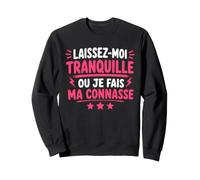 Humour Laissez Moi Tranquille Ou Je Fais Ma Connasse Sweatshirt