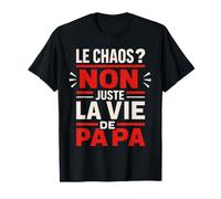 Humour Le Chaos Non Juste La Vie De Papa T-Shirt