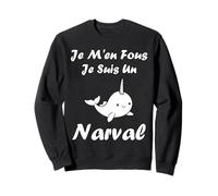 Humour Licorne des Mers Je m'en Fous Je suis Un Narval Sweatshirt