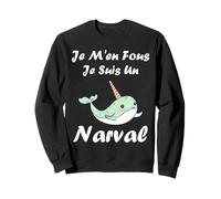 Humour Licorne des Mers Je m'en Fous Je suis Un Narval Sweatshirt