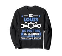 Humour Louis Ne Peut Pas Le Réparer Bricolage Prénom Louis Sweatshirt
