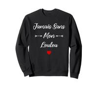 Humour Loulou Amour jamais sans Mon Loulou Sweatshirt