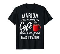 Humour Marion comme le café elle a un grain je l'adore T-Shirt
