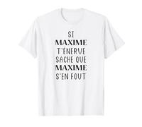 Humour Maxime t'énerve saches que Maxime T-Shirt