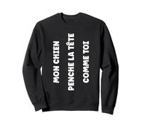 Humour Mon Chien penche la tête comme toi maître Chien Sweatshirt