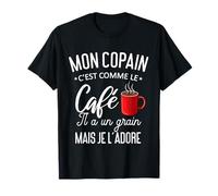 Humour Mon Copain Comme Le Café Il A Un Grain T-Shirt