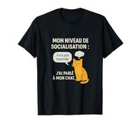 Humour Mon niveau de socialisation j'ai parle au chat T-Shirt