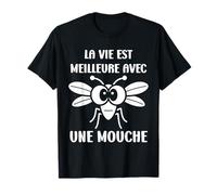 Humour Mouche insecte La vie est meilleure avec une Mouche T-Shirt