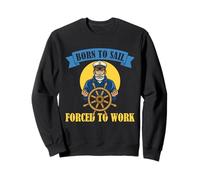 Humour Nautique Marin né pour Naviguer forcé au Travail Sweatshirt