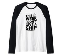 Humour Nautique This Week I Don't Give A Ship Manche Raglan