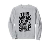 Humour Nautique This Week I Don't Give A Ship Sweatshirt