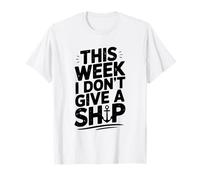 Humour Nautique This Week I Don't Give A Ship T-Shirt