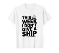 Humour Nautique This Week I Don't Give A Ship T-Shirt