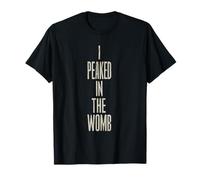 Humour noir sarcastique | I PEAKED IN THE WOMB Humour noir drôle T-Shirt