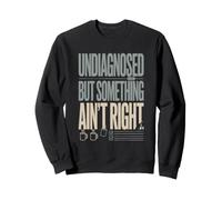 Humour Non diagnostiqué mais Quelque Chose n'est Pas Correct Sweatshirt