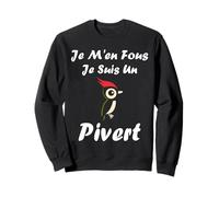 Humour Oiseau Piverts Mignon Je m'en Fou Je suis Un Pivert Sweatshirt