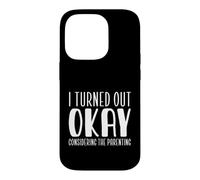 Humour Parental I Turned Out Okay Considering The Parenting Coque pour iPhone 14 Pro