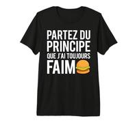 Humour Partez du Principe Que J'Ai Toujours Faim Fast Food T-Shirt Haut de Gamme