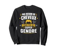 Humour Pas Besoin de Cheveux pour être Un Super Gendre Sweatshirt