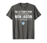 Humour Pas Le Temps pour Vos Conneries Mon Jardin M'Attend T-Shirt, Homme, Asphalte, S