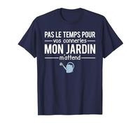 Humour Pas Le Temps pour Vos Conneries Mon Jardin M'Attend T-Shirt, Homme, Bleu Marine, 6XL
