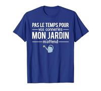 Humour Pas Le Temps pour Vos Conneries Mon Jardin M'Attend T-Shirt, Homme, Bleu Royal, XL