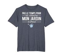 Humour Pas Le Temps pour Vos Conneries Mon Jardin M'Attend T-Shirt, Homme Grandes Tailles, Bleu Chiné, 3X Tall