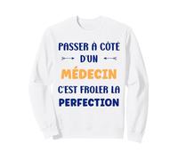 Humour Passé à côté d'un médecin Perfection Métier médecin Sweatshirt