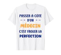 Humour Passé à côté d'un médecin Perfection Métier médecin T-Shirt