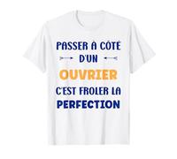 Humour Passé à côté d'un Ouvrier Perfection Métier Ouvrier T-Shirt
