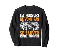 Humour Pêche Drôle Les Poissons Ne Vont Pas Se Sauver Sweatshirt