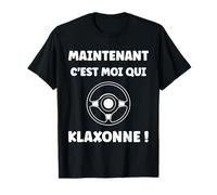 Humour permis de Conduire Maintenant C'est Moi Qui klaxonne T-Shirt