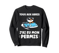 Humour permis de Conduire Tous aux abris J'Ai Mon Permis Sweatshirt