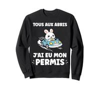 Humour permis de Conduire Tous aux abris J'Ai Mon Permis Sweatshirt