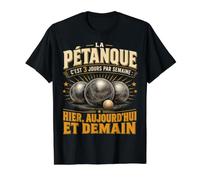 Humour Pétanque 3 Jours par Semaine: Hier Aujourd'hui Demain T-Shirt Graphique avec Valeur
