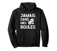 Humour Petanque Jamais sans mes Boules Cadeau Homme Sweat à Capuche