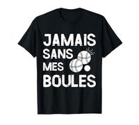 Humour Petanque Jamais sans mes Boules Cadeau Homme T-Shirt